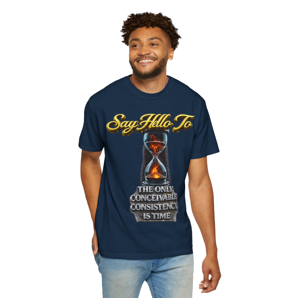 Say Hello To Time Hourglass Graphic T-Shirt — "The Only Conceivable Consistency Is Time" Printify
