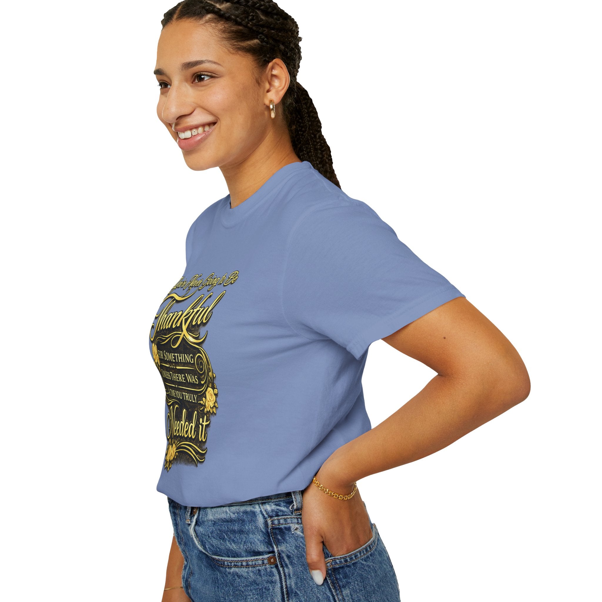 Be Thankful for Something — Thinking Forward Tee (Garment-Dyed T-Shirt) Printify