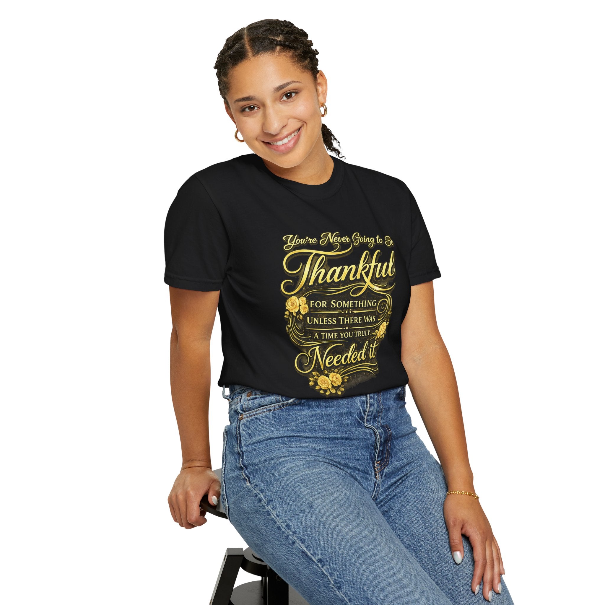 Be Thankful for Something — Thinking Forward Tee (Garment-Dyed T-Shirt) Printify