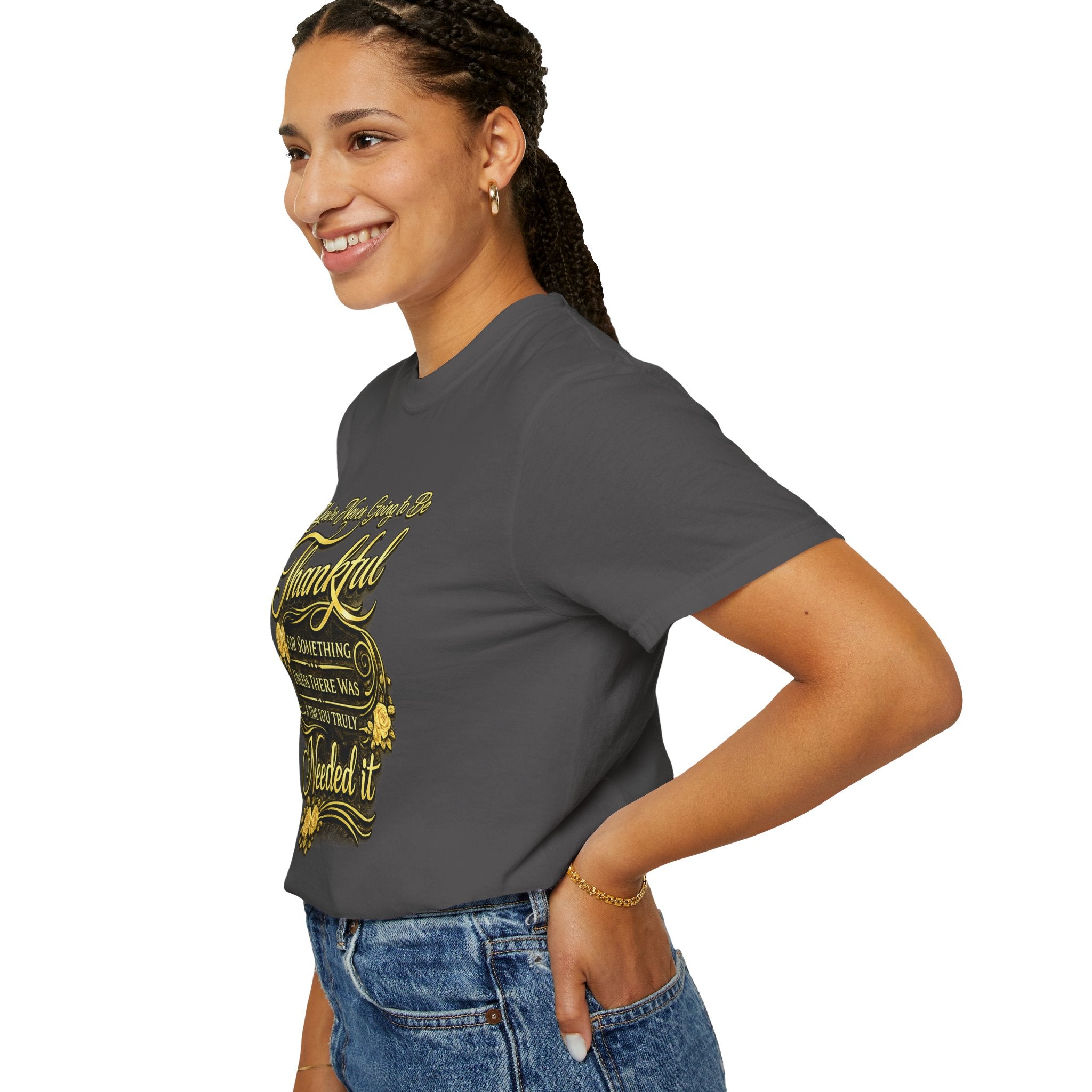 Be Thankful for Something — Thinking Forward Tee (Garment-Dyed T-Shirt) Printify