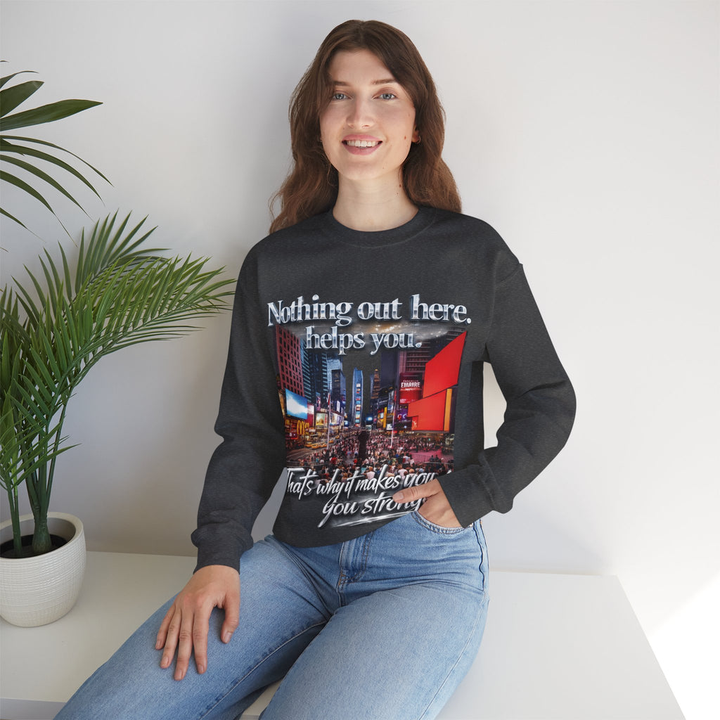 Crewneck Sweatshirt — Times Square Photo with Motivational Script “Nothing Out Here Helps You… That’s What Makes You Stronger” Printify