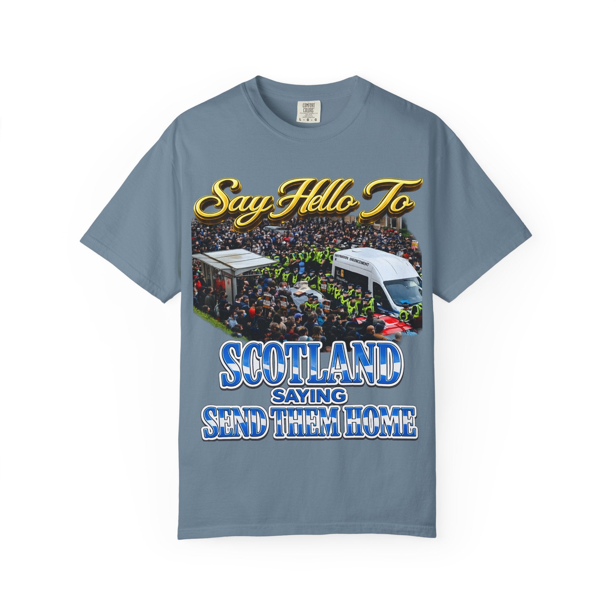 Graphic T-Shirt — "Say Hello to Scotland: Send Them Home" Protest Design Printify