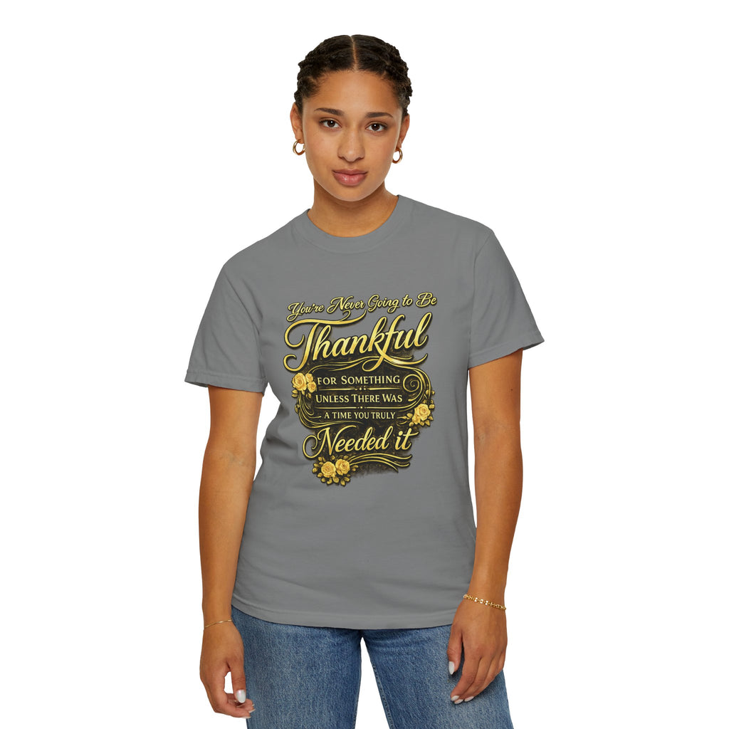 Be Thankful for Something — Thinking Forward Tee (Garment-Dyed T-Shirt) Printify