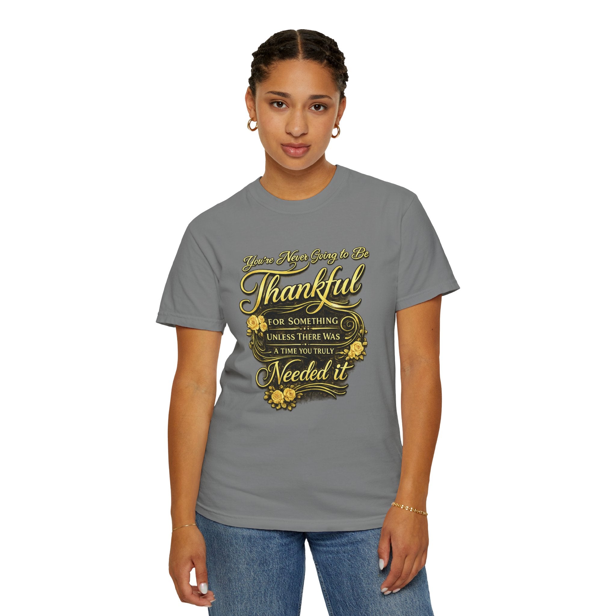 Be Thankful for Something — Thinking Forward Tee (Garment-Dyed T-Shirt) Printify