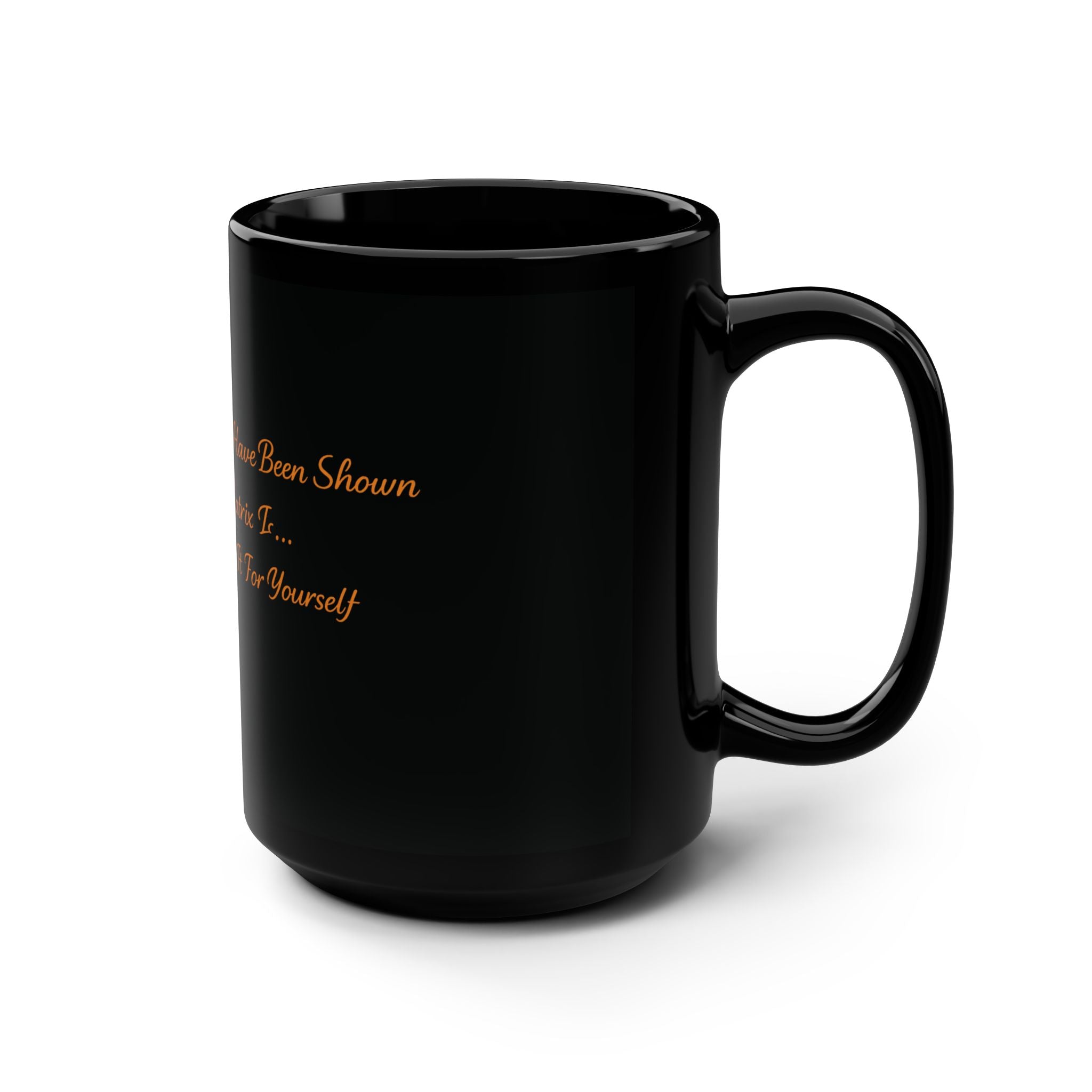 Black 15oz Mug — "Once You Have Been Exposed to What the Matrix Is... There Is No Turning Back" — Gold Script Printify