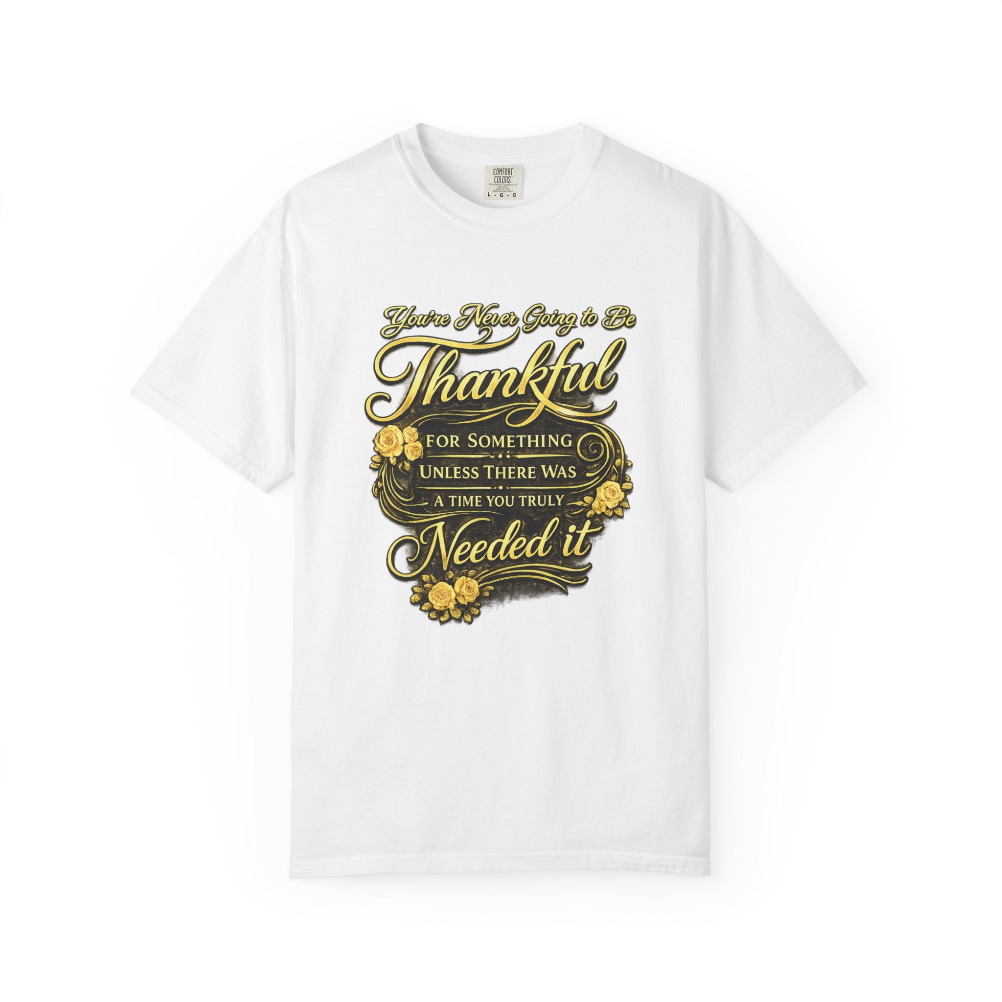 Be Thankful for Something — Thinking Forward Tee (Garment-Dyed T-Shirt) Printify