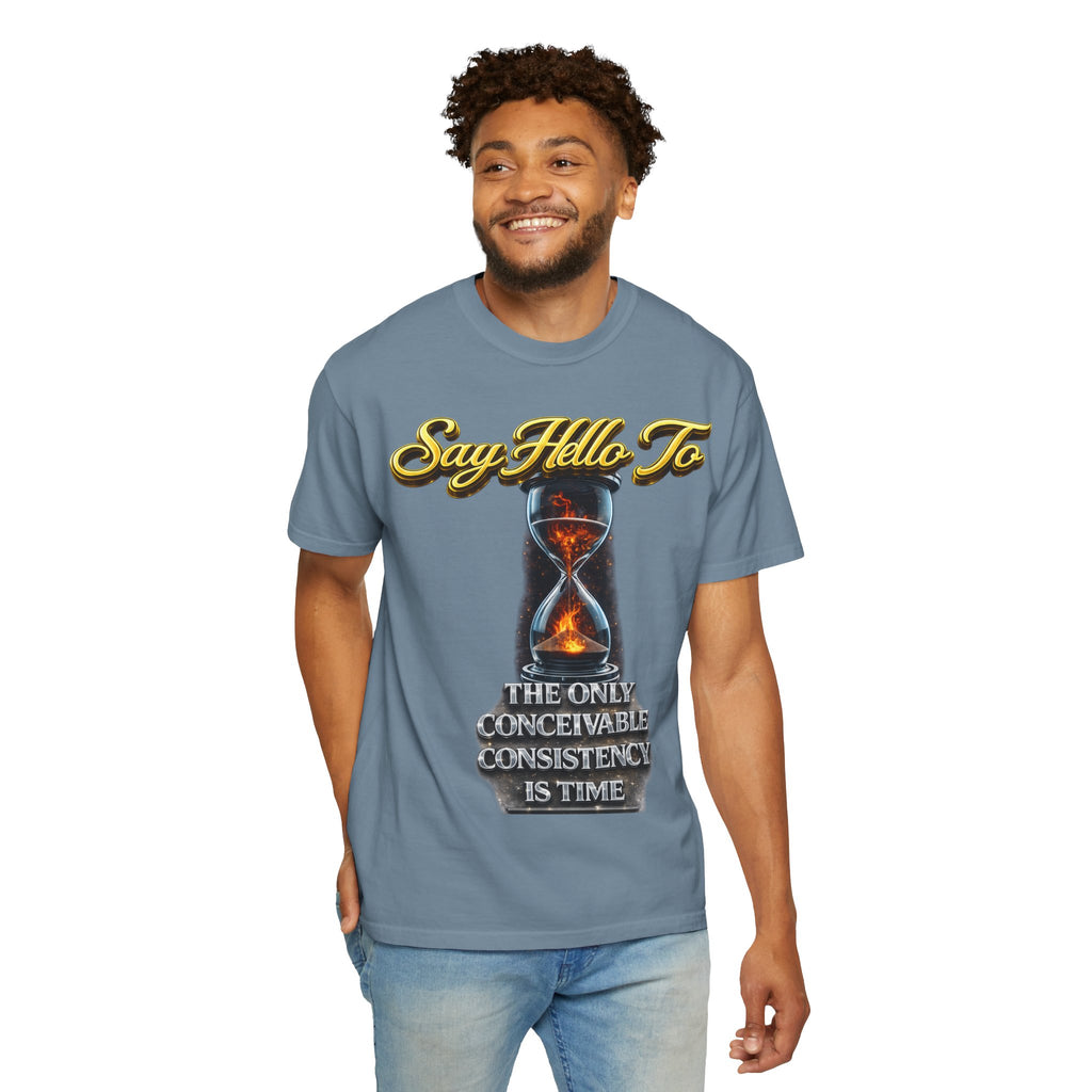 Say Hello To Time Hourglass Graphic T-Shirt — "The Only Conceivable Consistency Is Time" Printify