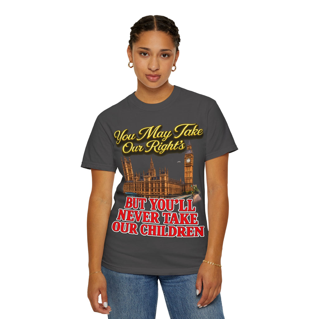 T-Shirt — "You May Take Our Rights But You'll Never Take Our Children" London Parliament Graphic Printify