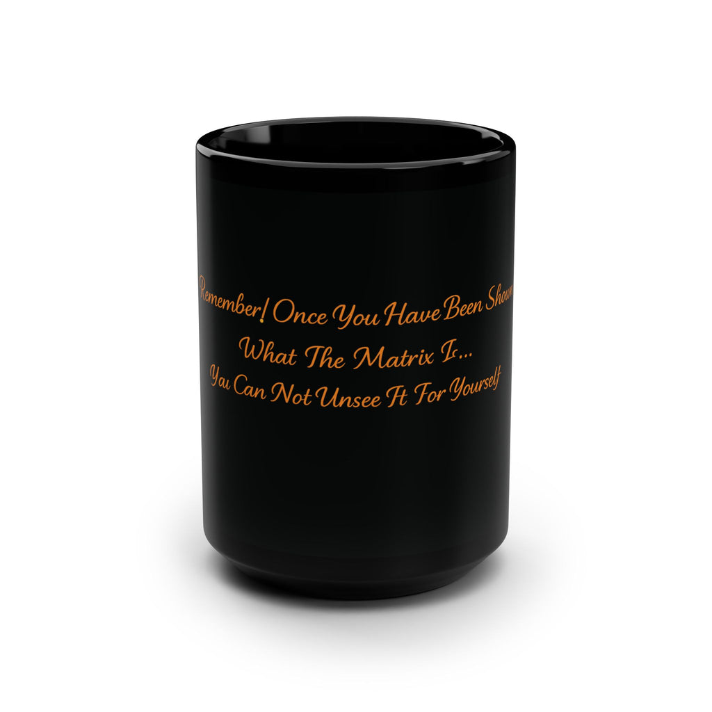Black 15oz Mug — "Once You Have Been Exposed to What the Matrix Is... There Is No Turning Back" — Gold Script Printify