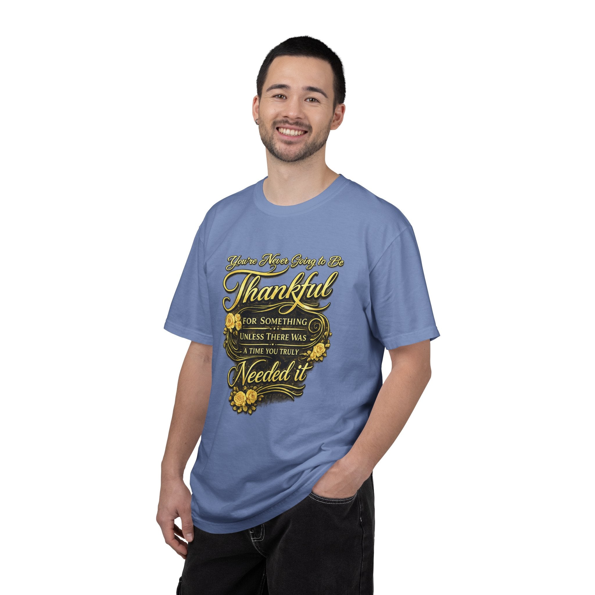Be Thankful for Something — Thinking Forward Tee (Garment-Dyed T-Shirt) Printify