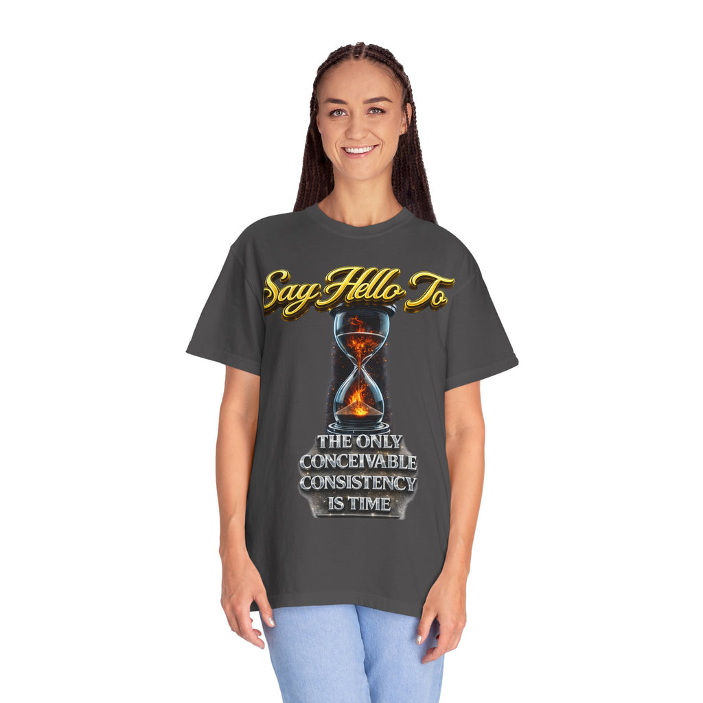 Say Hello To Time Hourglass Graphic T-Shirt — "The Only Conceivable Consistency Is Time" Printify