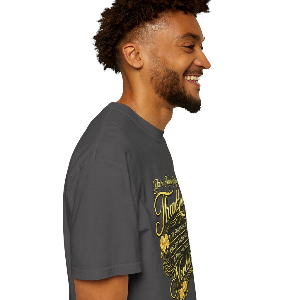Be Thankful for Something — Thinking Forward Tee (Garment-Dyed T-Shirt) Printify