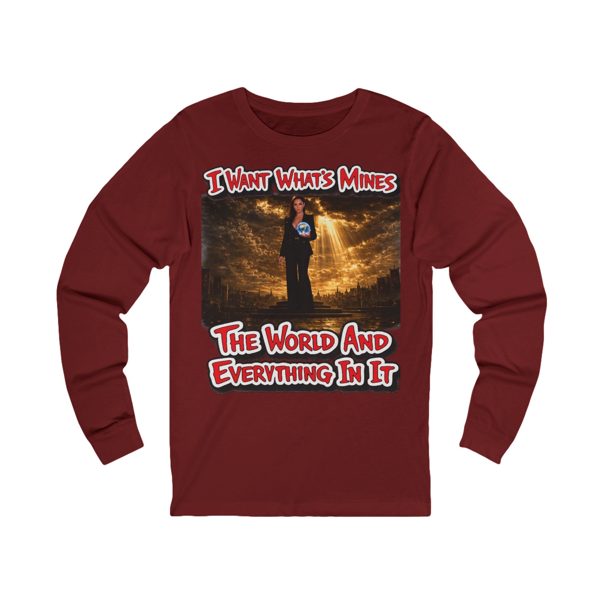 Long Sleeve Tee — “I Want What’s Mine: The World and Everything In It” Graphic Printify
