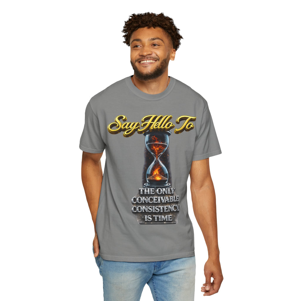 Say Hello To Time Hourglass Graphic T-Shirt — "The Only Conceivable Consistency Is Time" Printify