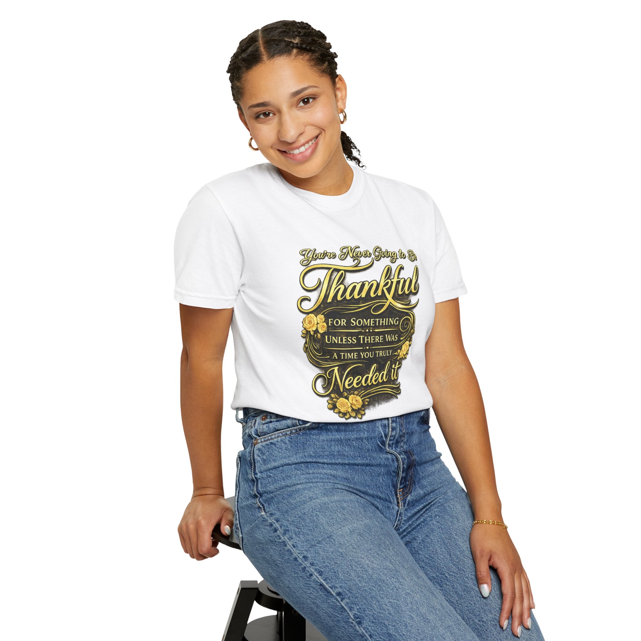 Be Thankful for Something — Thinking Forward Tee (Garment-Dyed T-Shirt) Printify