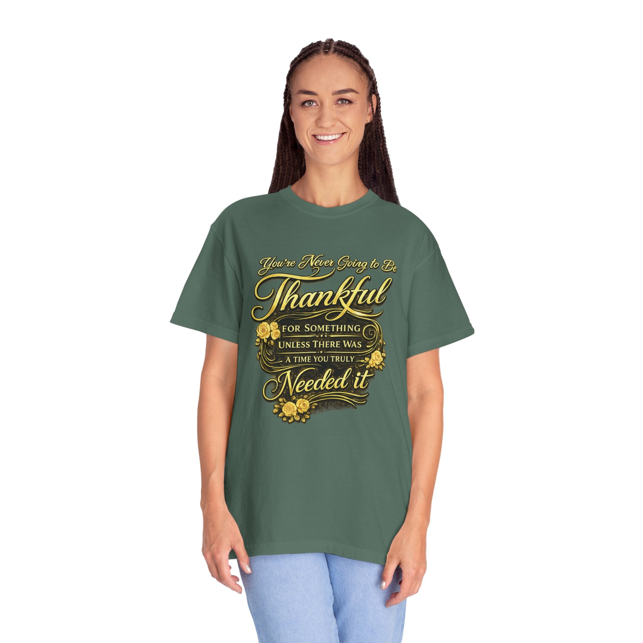 Be Thankful for Something — Thinking Forward Tee (Garment-Dyed T-Shirt) Printify