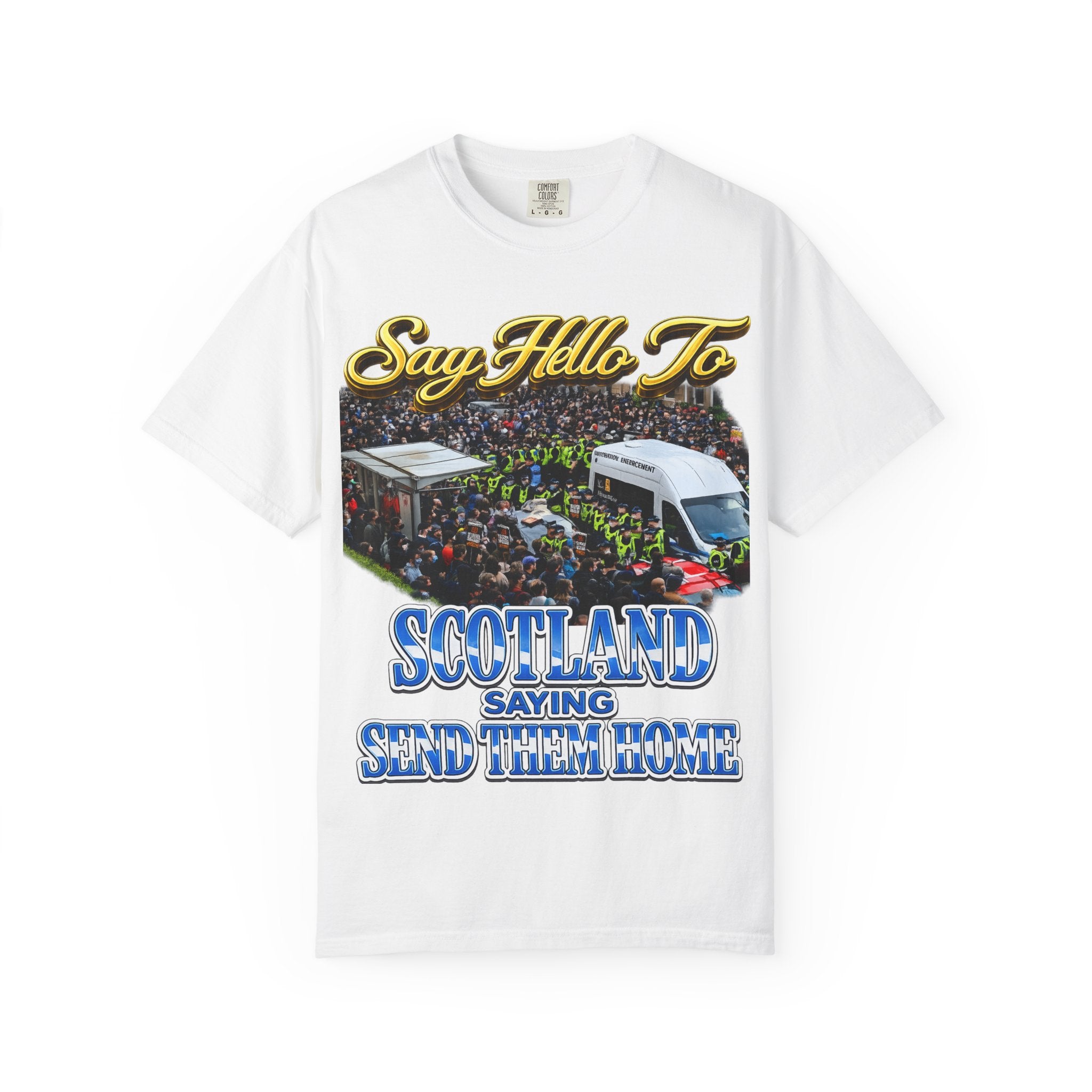 Graphic T-Shirt — "Say Hello to Scotland: Send Them Home" Protest Design Printify