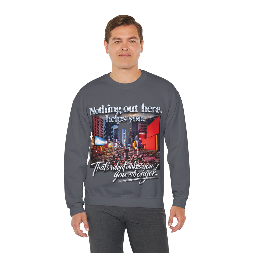 Crewneck Sweatshirt — Times Square Photo with Motivational Script “Nothing Out Here Helps You… That’s What Makes You Stronger” Printify