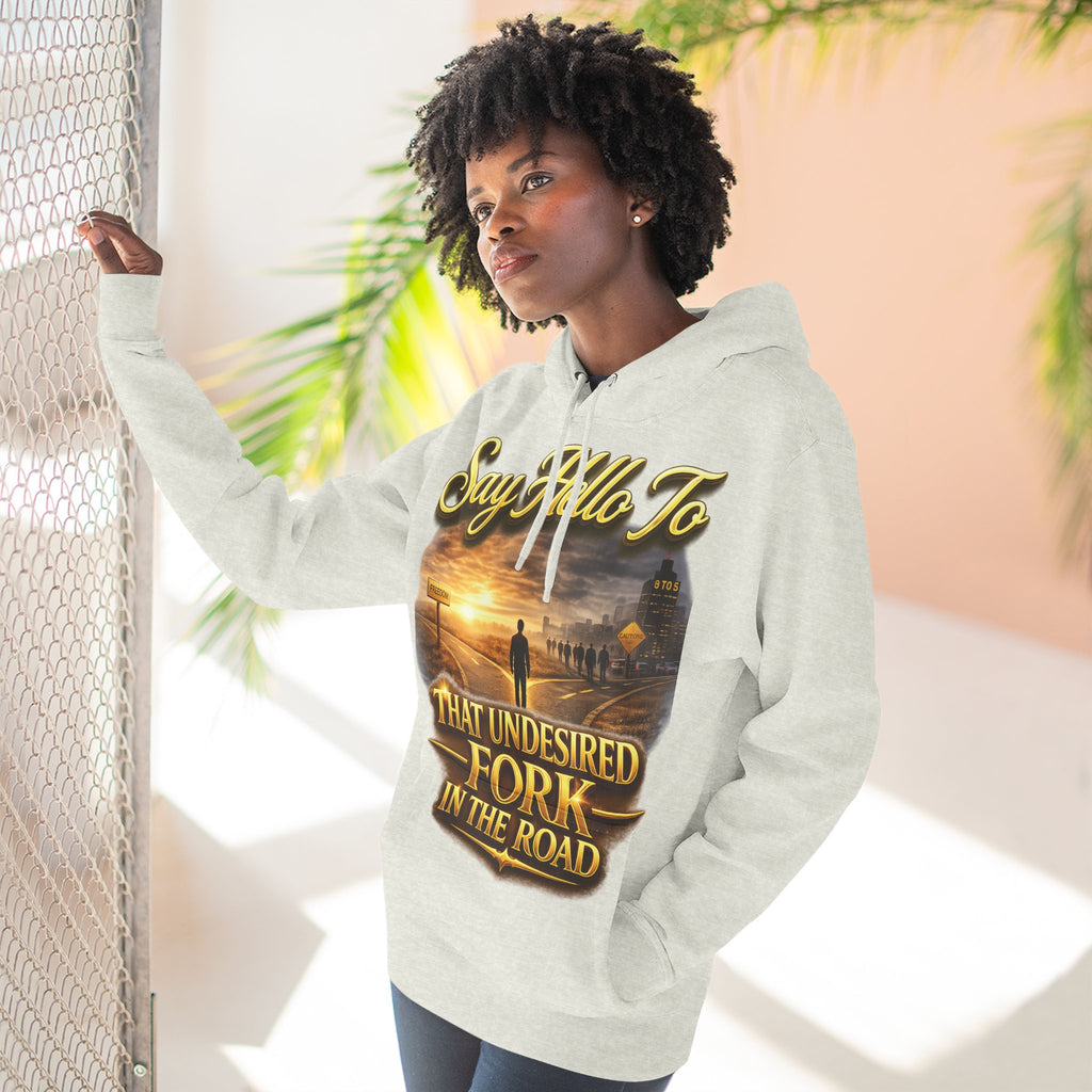"Say Hello To" That Undesired Fork In The Road Fleece Hoodie Printify