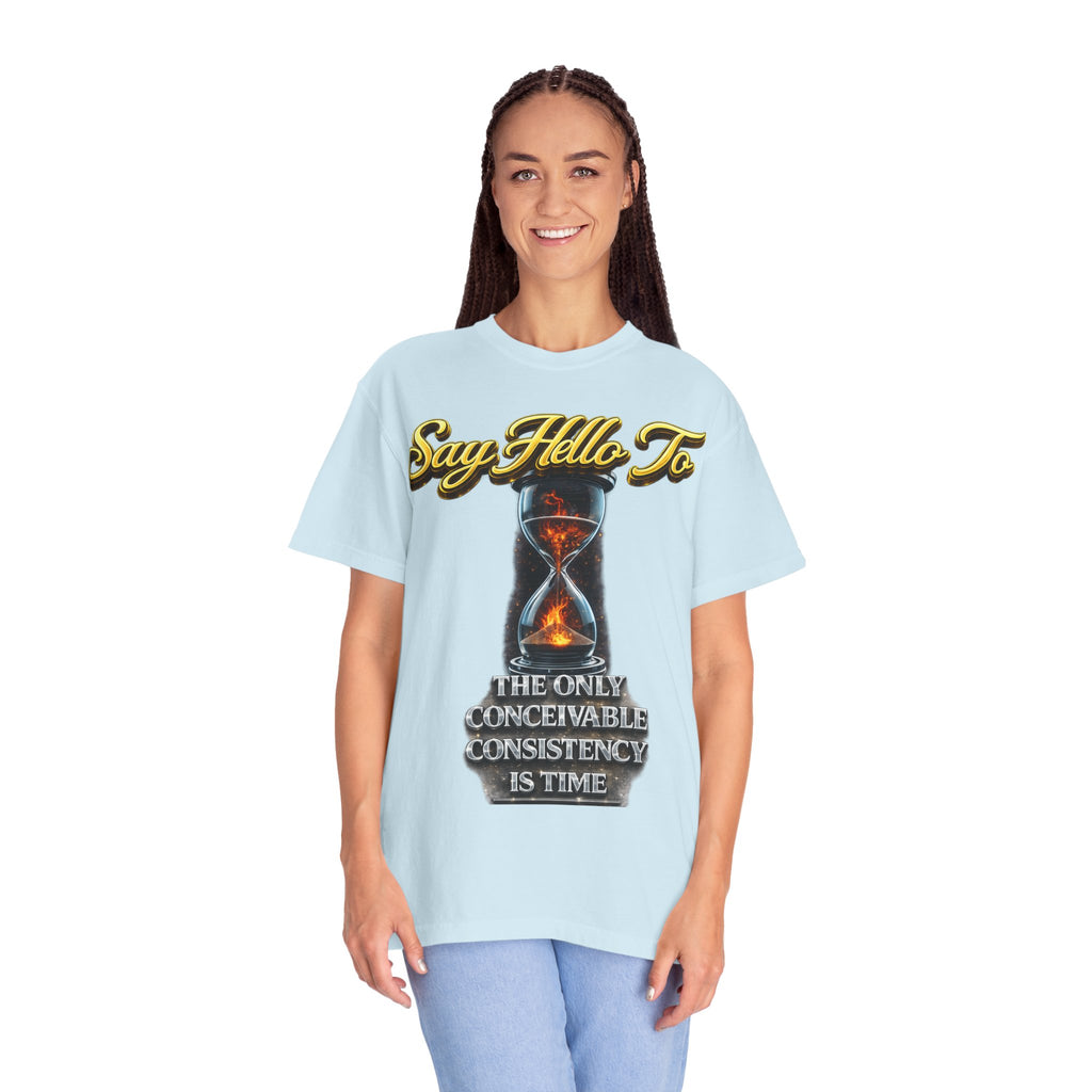 Say Hello To Time Hourglass Graphic T-Shirt — "The Only Conceivable Consistency Is Time" Printify