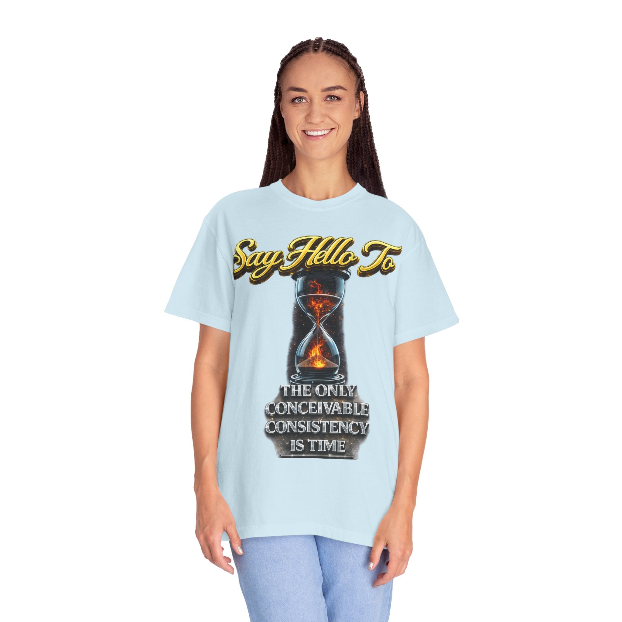 Say Hello To Time Hourglass Graphic T-Shirt — "The Only Conceivable Consistency Is Time" Printify