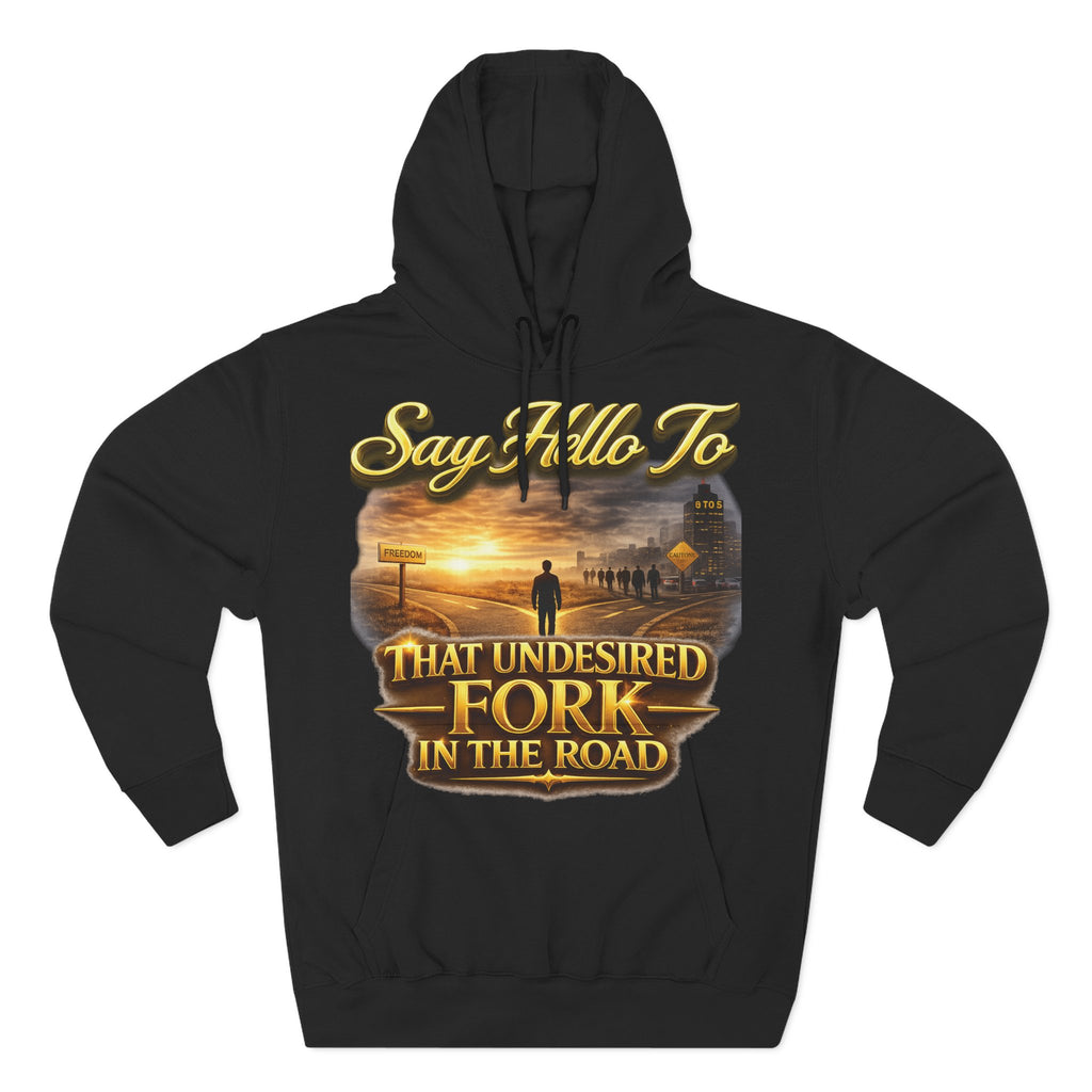 "Say Hello To" That Undesired Fork In The Road Fleece Hoodie Printify