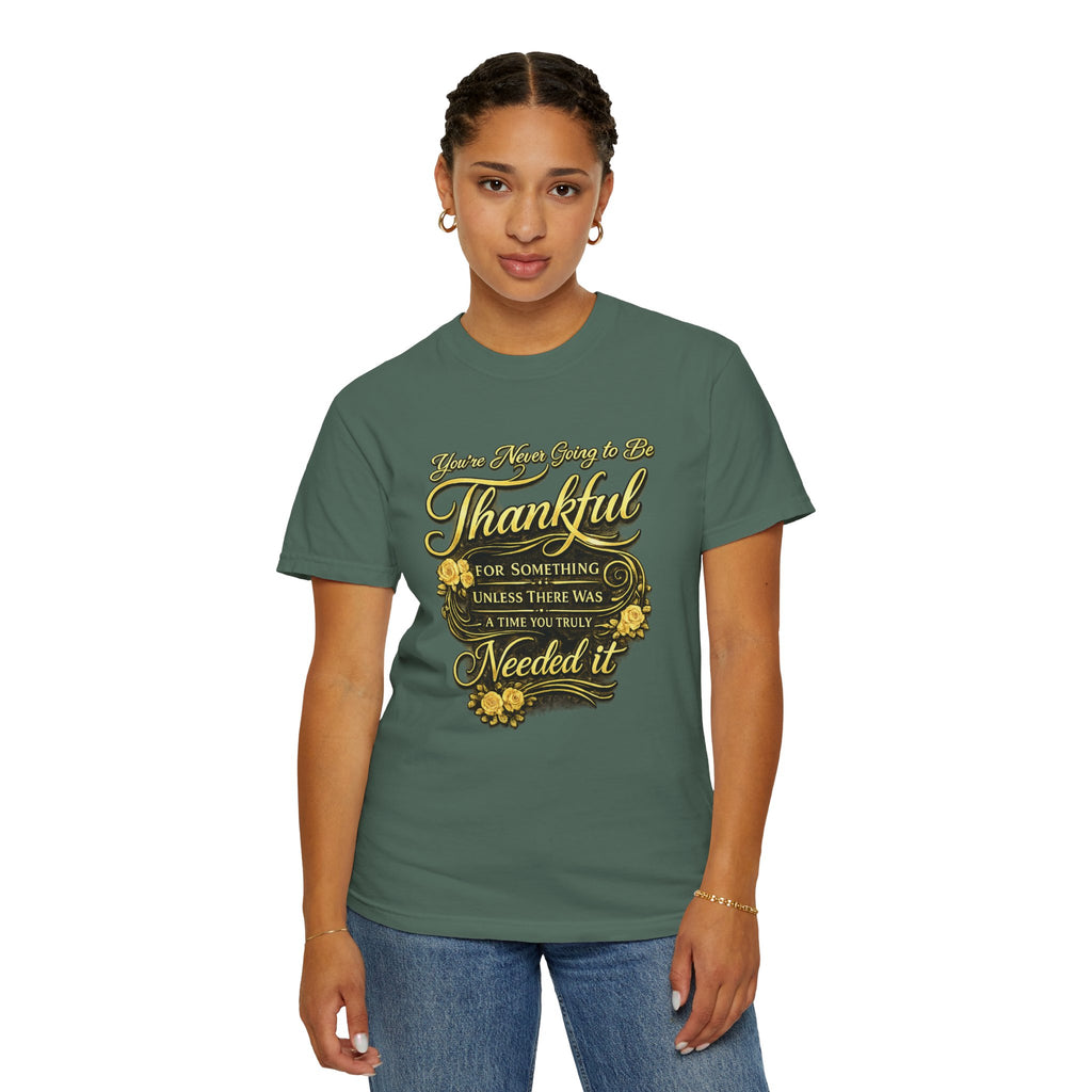 Be Thankful for Something — Thinking Forward Tee (Garment-Dyed T-Shirt) Printify