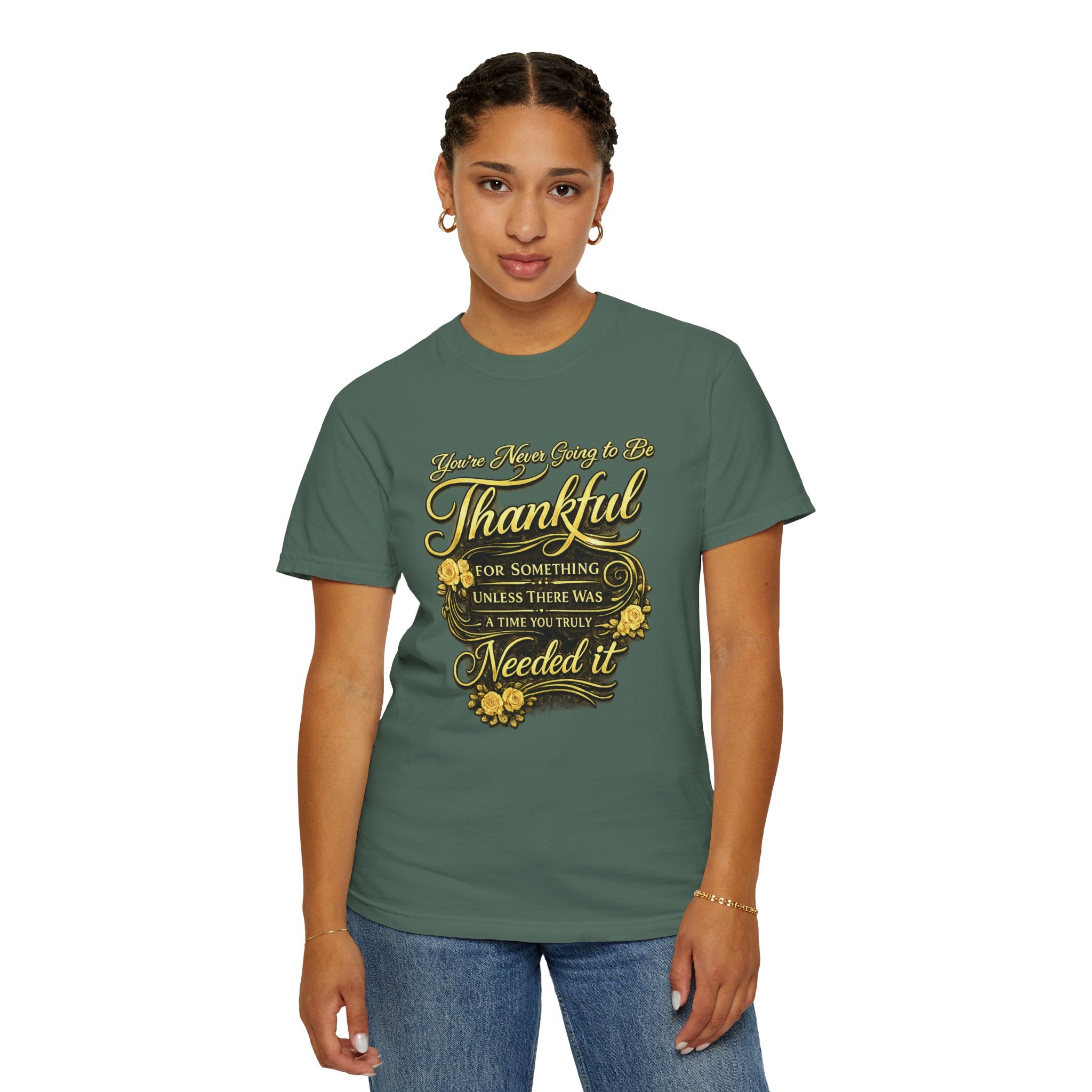 Be Thankful for Something — Thinking Forward Tee (Garment-Dyed T-Shirt) Printify