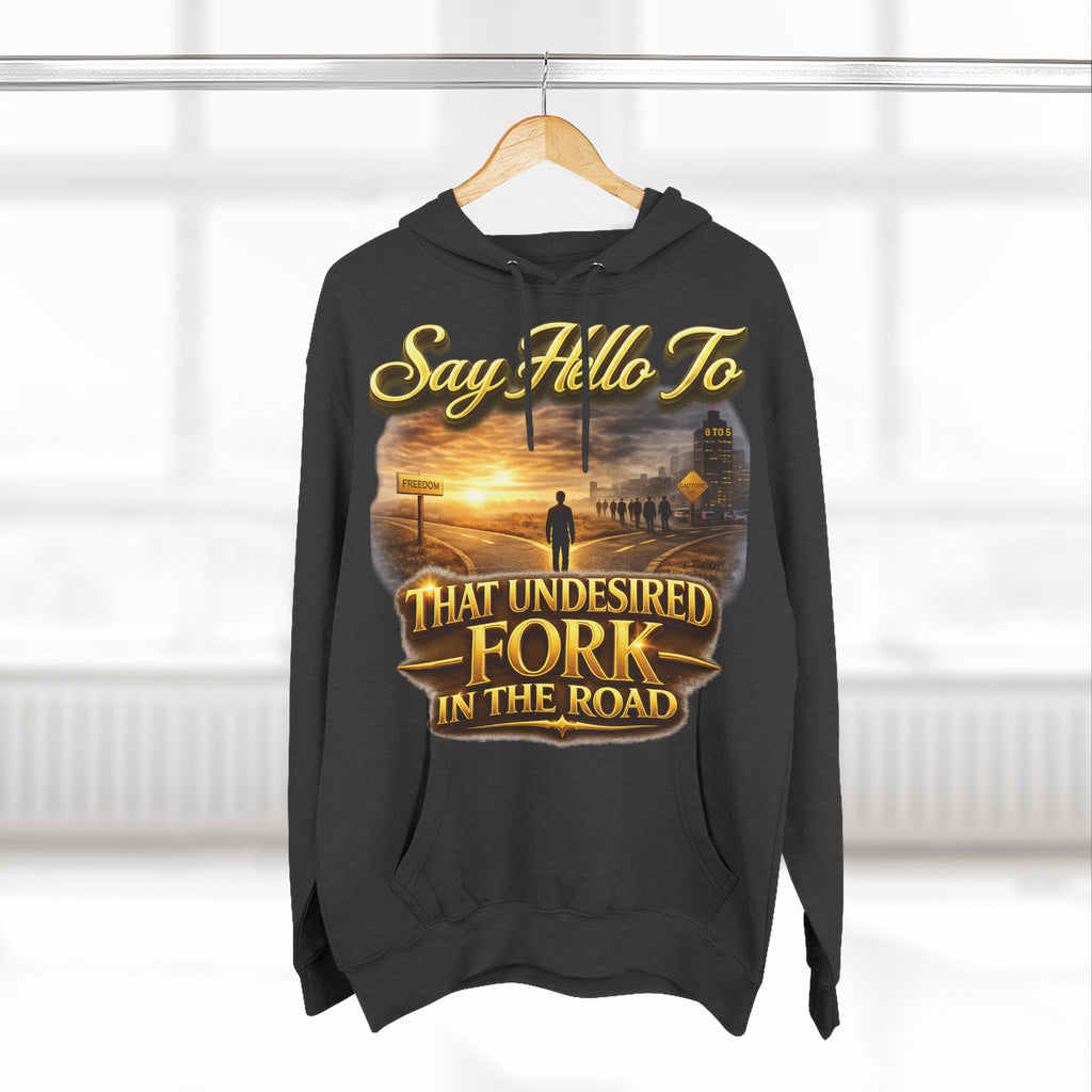 "Say Hello To" That Undesired Fork In The Road Fleece Hoodie Printify