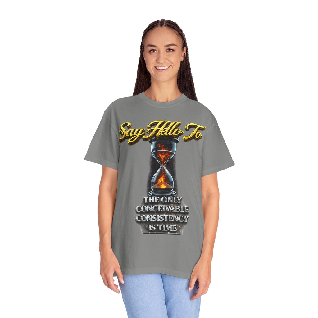 Say Hello To Time Hourglass Graphic T-Shirt — "The Only Conceivable Consistency Is Time" Printify