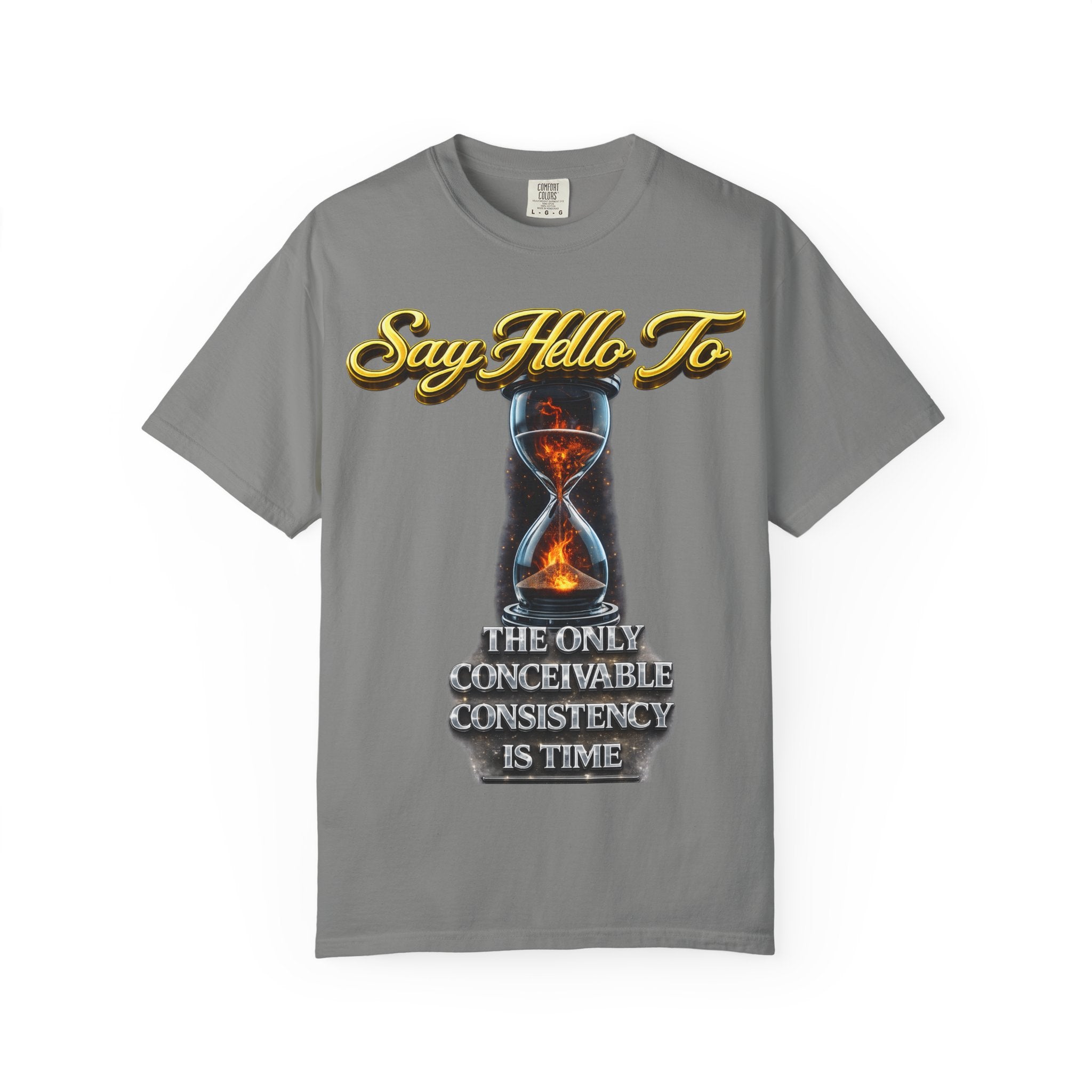 Say Hello To Time Hourglass Graphic T-Shirt — "The Only Conceivable Consistency Is Time" Printify