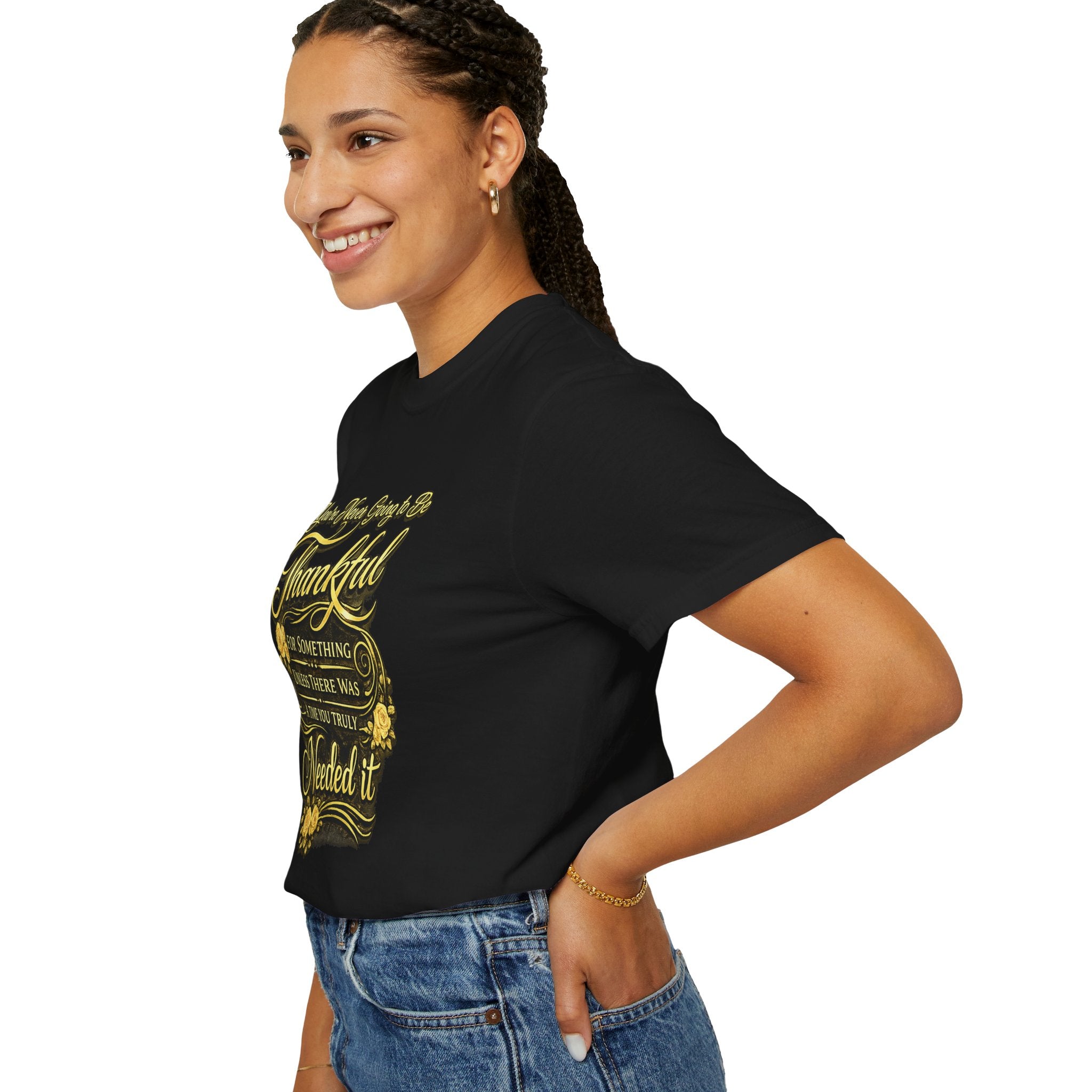 Be Thankful for Something — Thinking Forward Tee (Garment-Dyed T-Shirt) Printify